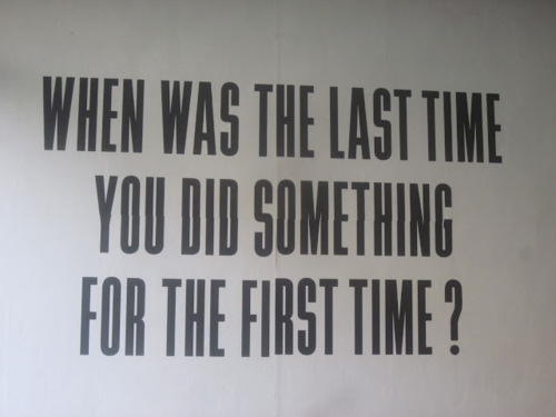 When was the last time you did something the first time?